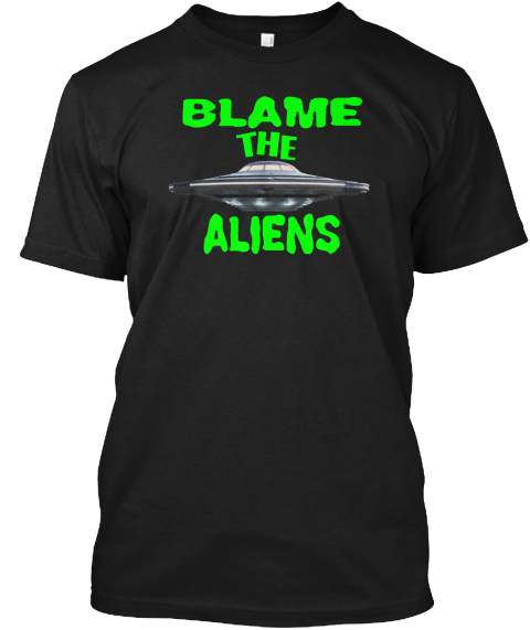 Blame The Aliens